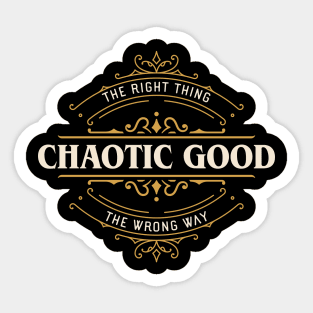 Chaotic Good The Right Thing the Wrong Way Funny Sticker